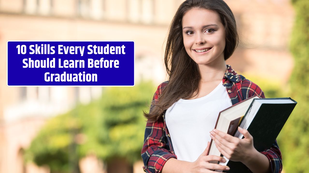 10 Skills Every Student Should Learn Before Graduation