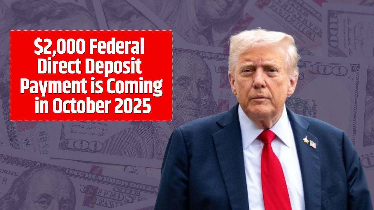 $2,000 Federal Direct Deposit Payment is Coming in October 2025