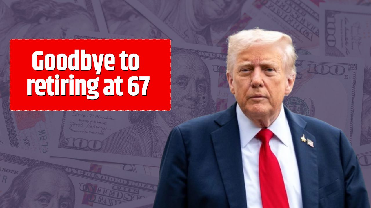 Goodbye to retiring at 67